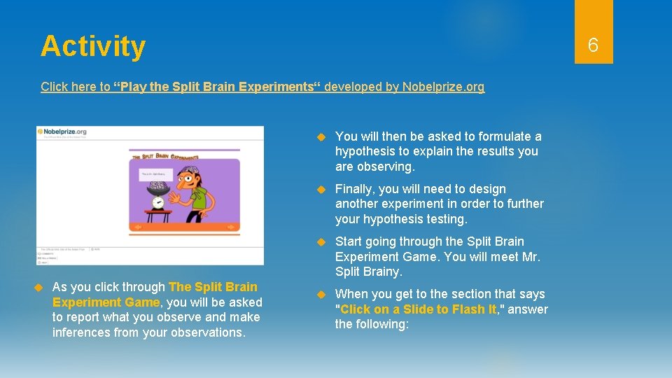 Activity 6 Click here to “Play the Split Brain Experiments“ developed by Nobelprize. org