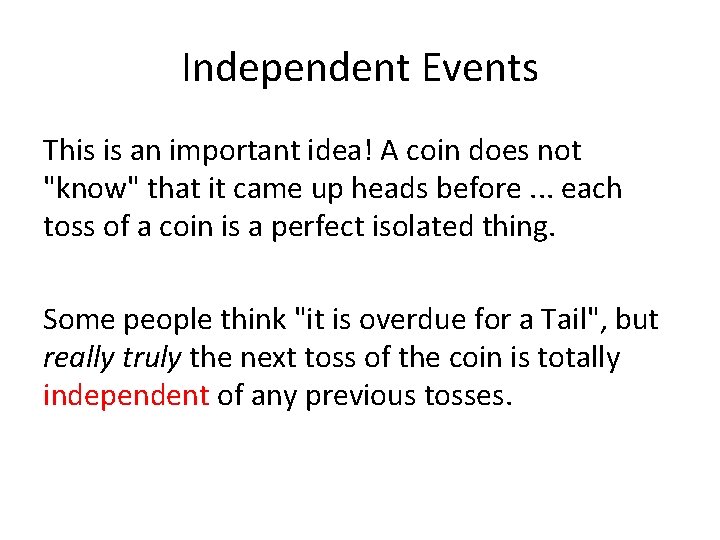Independent Events This is an important idea! A coin does not "know" that it