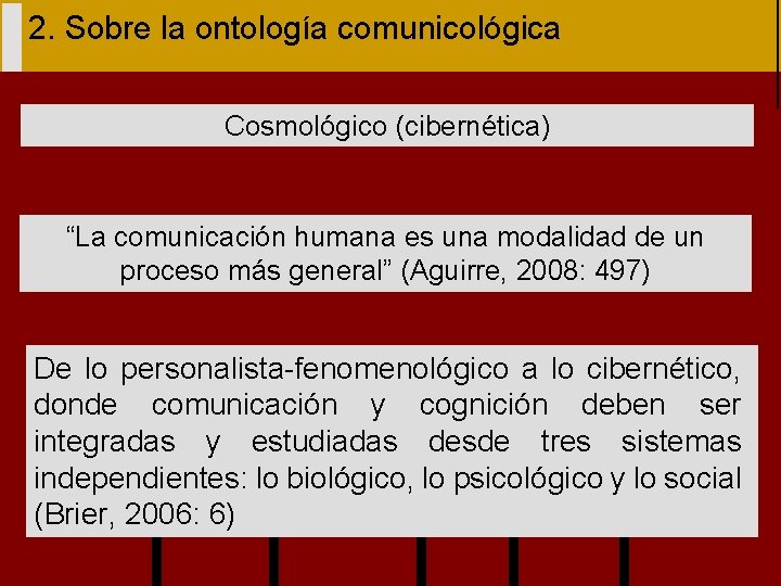 2. Sobre la ontología comunicológica Cosmológico (cibernética) “La comunicación humana es una modalidad de