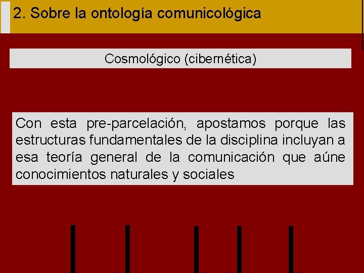 2. Sobre la ontología comunicológica Cosmológico (cibernética) Con esta pre-parcelación, apostamos porque las estructuras