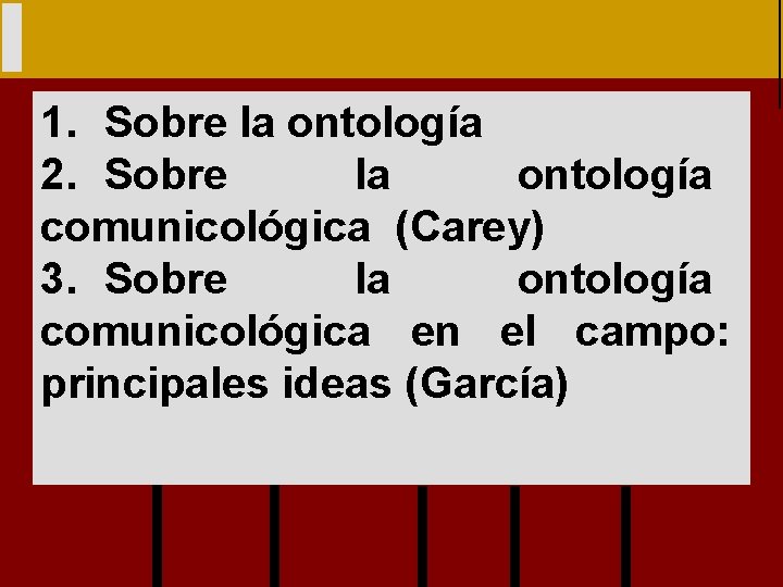 1. Sobre la ontología 2. Sobre la ontología comunicológica (Carey) 3. Sobre la ontología