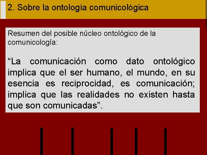 2. Sobre la ontología comunicológica Resumen del posible núcleo ontológico de la comunicología: “La