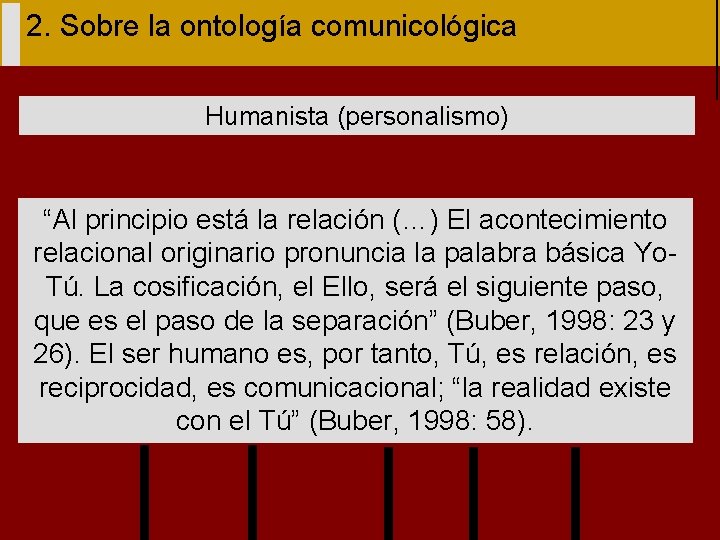 2. Sobre la ontología comunicológica Humanista (personalismo) “Al principio está la relación (…) El