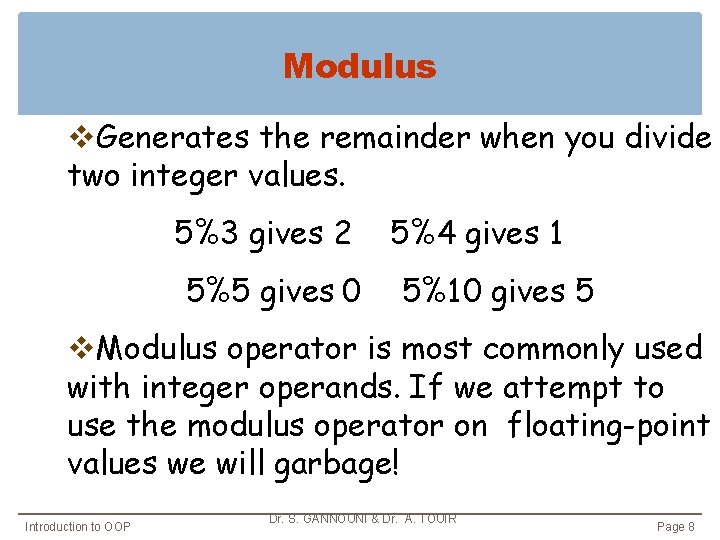 Modulus v. Generates the remainder when you divide two integer values. 5%3 gives 2 Modulus v. Generates the remainder when you divide two integer values. 5%3 gives 2