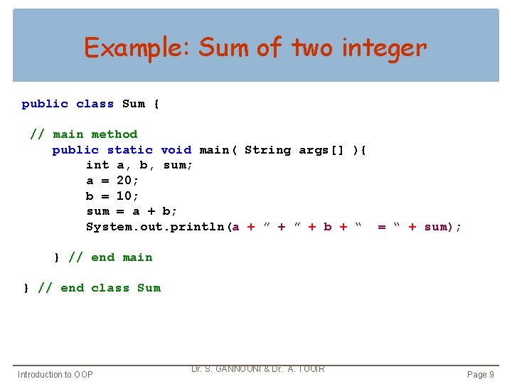 Example: Sum of two integer public class Sum { // main method public static Example: Sum of two integer public class Sum { // main method public static