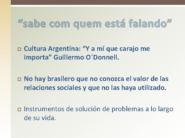 “sabe com quem está falando” Cultura Argentina: “Y a mí que carajo me importa”