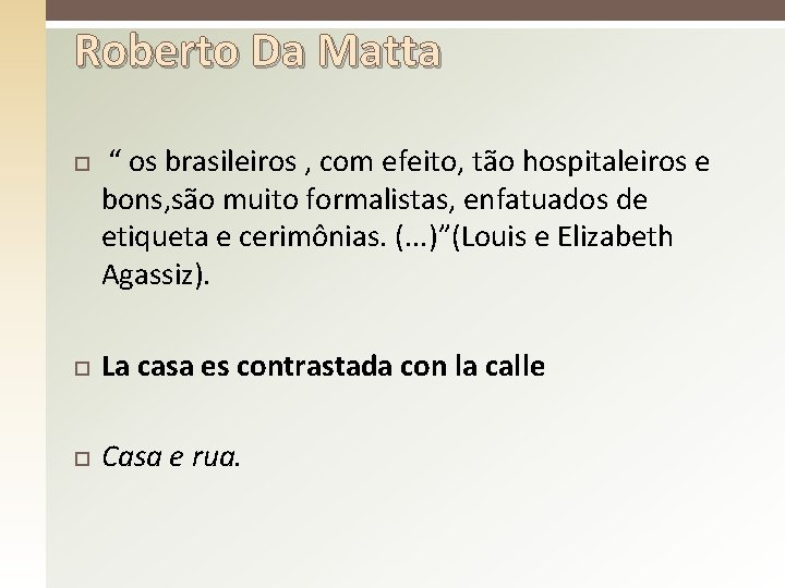 Roberto Da Matta “ os brasileiros , com efeito, tão hospitaleiros e bons, são