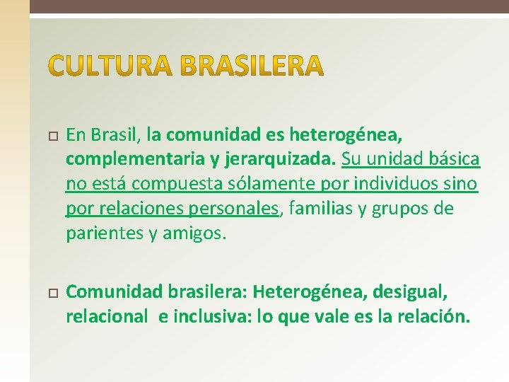  En Brasil, la comunidad es heterogénea, complementaria y jerarquizada. Su unidad básica no