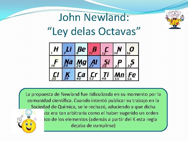 John Newland: “Ley delas Octavas” La propuesta de Newland fue ridiculizada en su momento