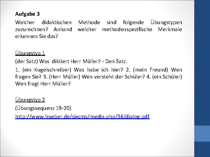 Aufgabe 3 Welcher didaktischen Methode sind folgende Übungstypen zuzurechnen? Anhand welcher methodenspezifische Merkmale erkennen