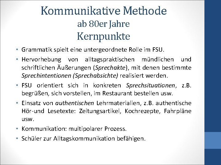 Kommunikative Methode ab 80 er Jahre Kernpunkte • Grammatik spielt eine untergeordnete Rolle im