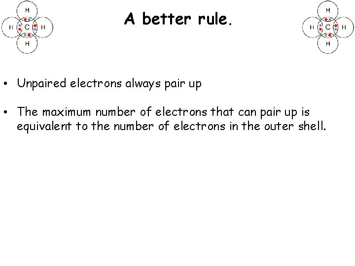 A better rule. • Unpaired electrons always pair up • The maximum number of