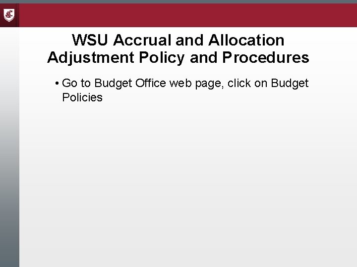 WSU Accrual and Allocation Adjustment Policy and Procedures • Go to Budget Office web