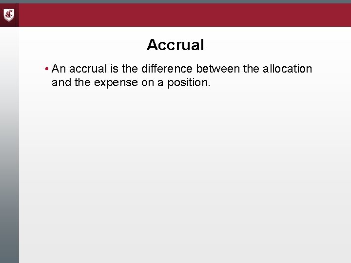 Accrual • An accrual is the difference between the allocation and the expense on