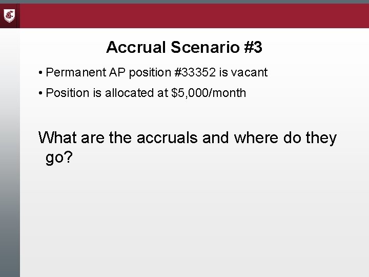 Accrual Scenario #3 • Permanent AP position #33352 is vacant • Position is allocated