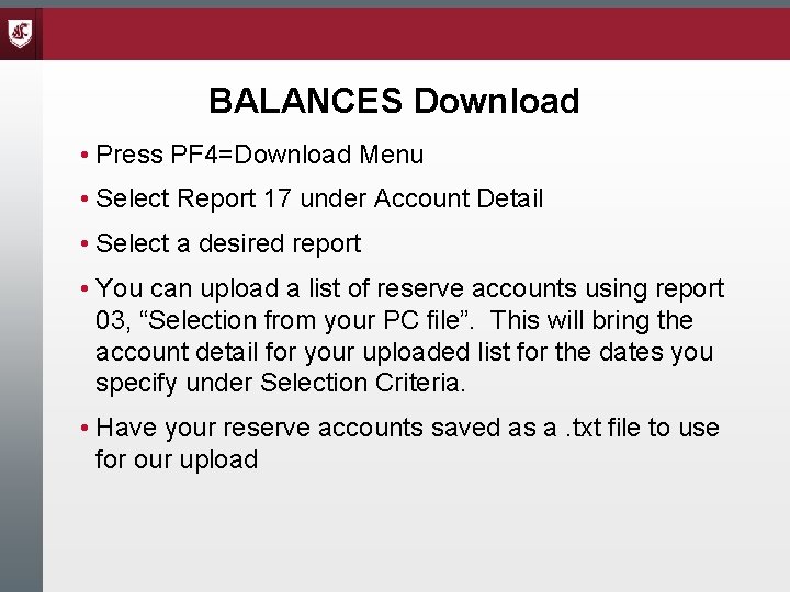 BALANCES Download • Press PF 4=Download Menu • Select Report 17 under Account Detail