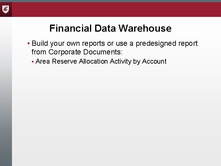 Financial Data Warehouse • Build your own reports or use a predesigned report from