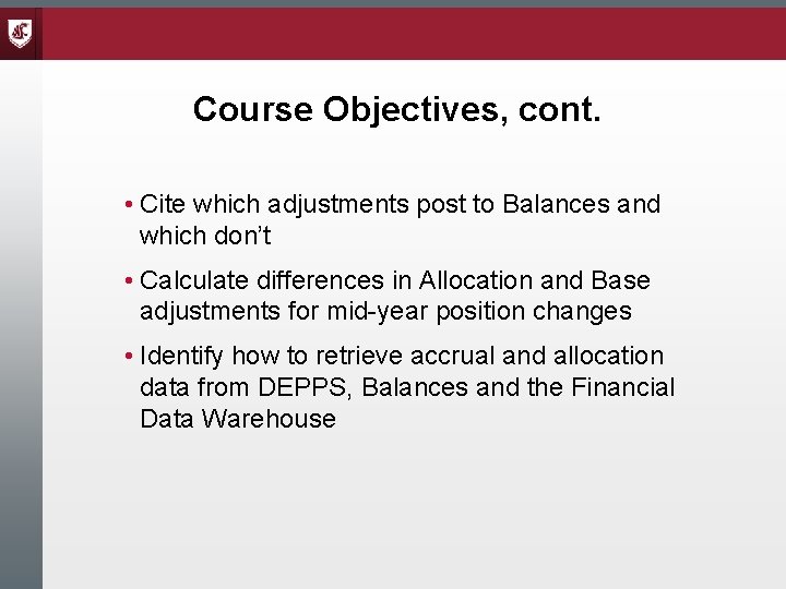 Course Objectives, cont. • Cite which adjustments post to Balances and which don’t •