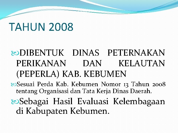 TAHUN 2008 DIBENTUK DINAS PETERNAKAN PERIKANAN DAN KELAUTAN (PEPERLA) KAB. KEBUMEN Sesuai Perda Kab.