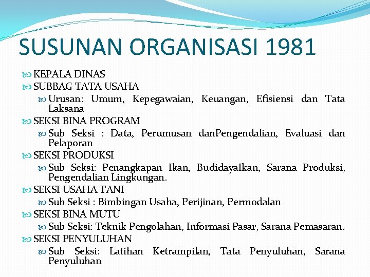 SUSUNAN ORGANISASI 1981 KEPALA DINAS SUBBAG TATA USAHA Urusan: Umum, Kepegawaian, Keuangan, Efisiensi dan