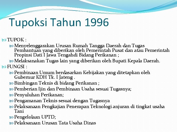 Tupoksi Tahun 1996 TUPOK : Menyelenggarakan Urusan Rumah Tangga Daerah dan Tugas Pembantuan yang