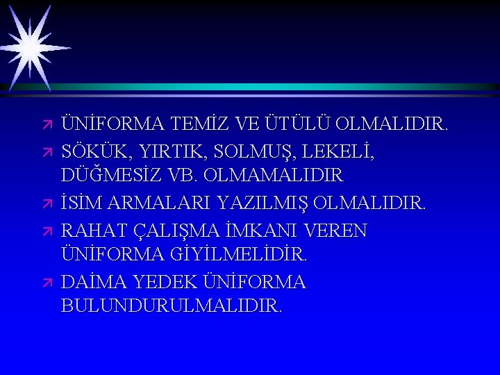 ä ä ä ÜNİFORMA TEMİZ VE ÜTÜLÜ OLMALIDIR. SÖKÜK, YIRTIK, SOLMUŞ, LEKELİ, DÜĞMESİZ VB.