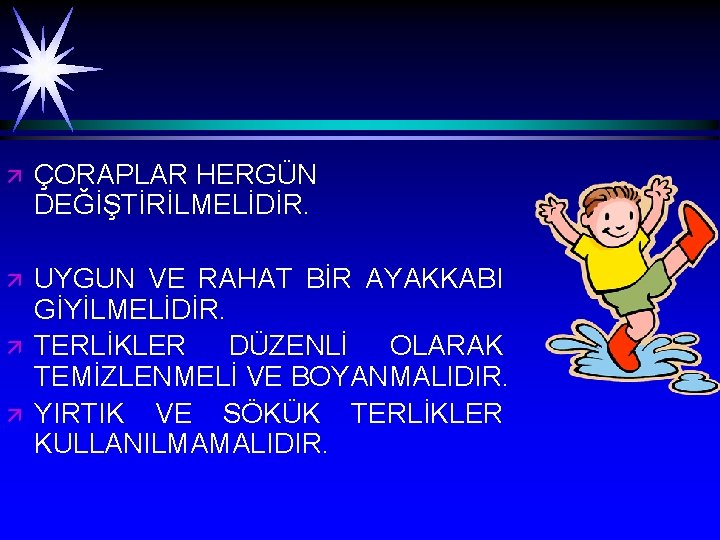 ä ÇORAPLAR HERGÜN DEĞİŞTİRİLMELİDİR. ä UYGUN VE RAHAT BİR AYAKKABI GİYİLMELİDİR. TERLİKLER DÜZENLİ OLARAK