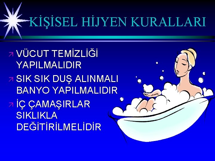 KİŞİSEL HİJYEN KURALLARI ä VÜCUT TEMİZLİĞİ YAPILMALIDIR ä SIK DUŞ ALINMALI BANYO YAPILMALIDIR ä