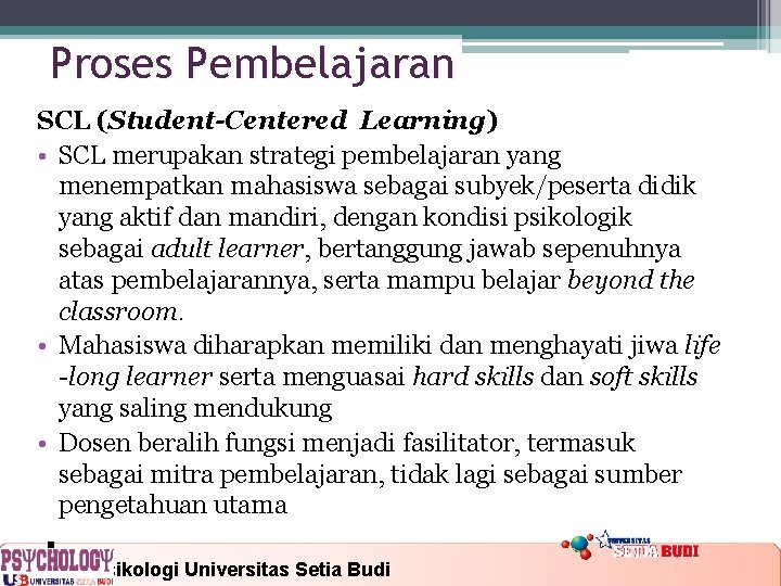Proses Pembelajaran SCL (Student-Centered Learning) ( • SCL merupakan strategi pembelajaran yang menempatkan mahasiswa