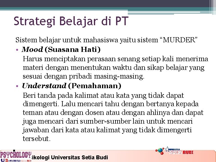 Strategi Belajar di PT Sistem belajar untuk mahasiswa yaitu sistem “MURDER” • Mood (Suasana