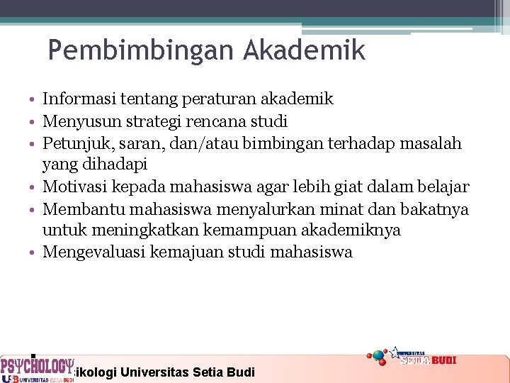 Pembimbingan Akademik • Informasi tentang peraturan akademik • Menyusun strategi rencana studi • Petunjuk,