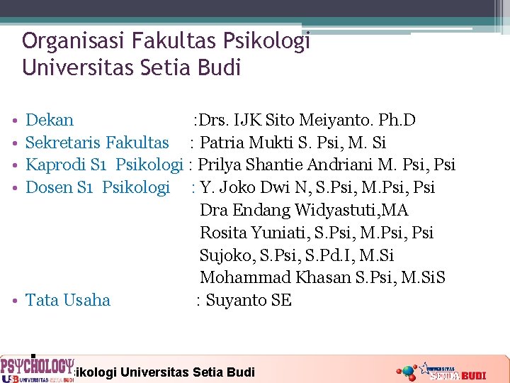 Organisasi Fakultas Psikologi Universitas Setia Budi • • Dekan : Drs. IJK Sito Meiyanto.