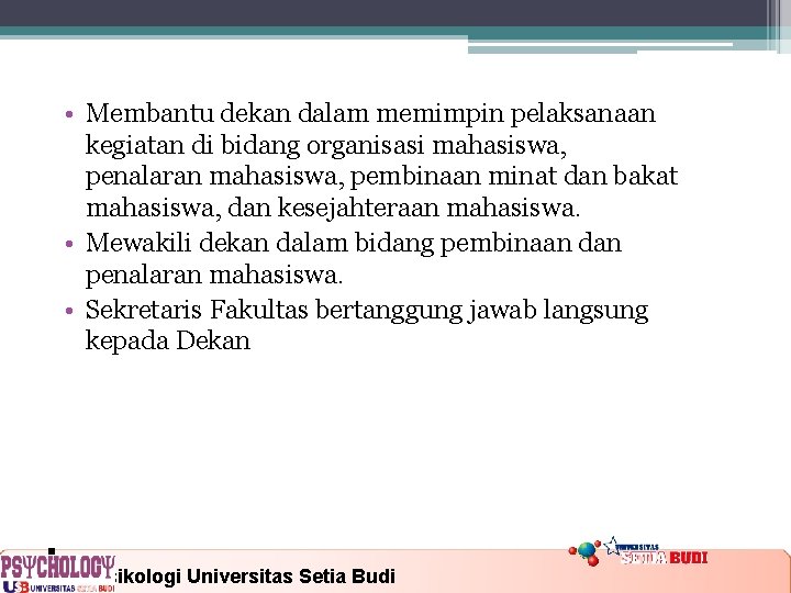  • Membantu dekan dalam memimpin pelaksanaan kegiatan di bidang organisasi mahasiswa, penalaran mahasiswa,