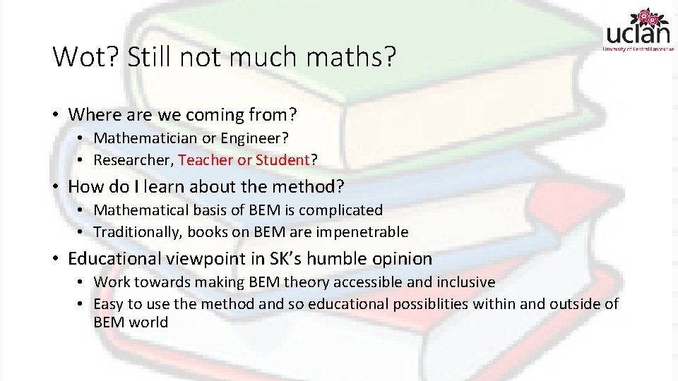 Wot? Still not much maths? • Where are we coming from? • Mathematician or