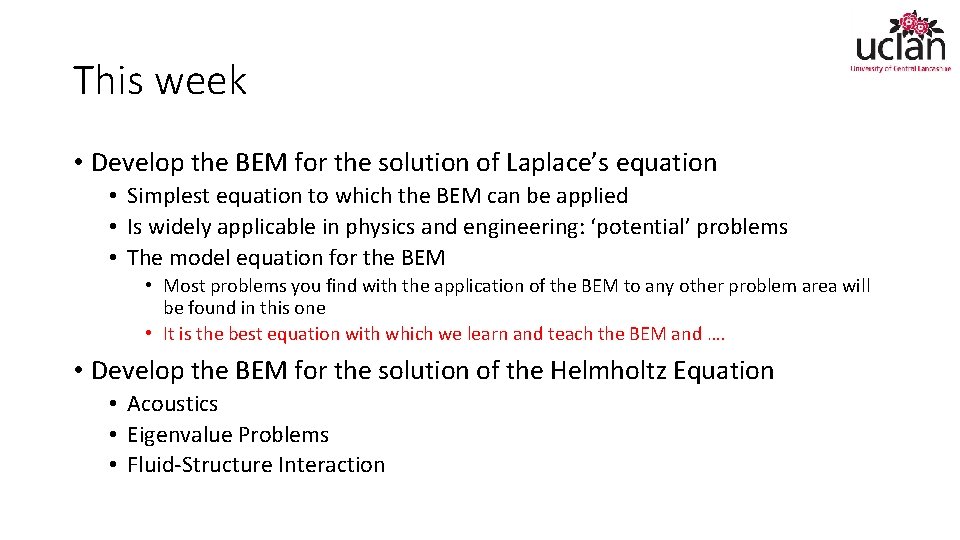 This week • Develop the BEM for the solution of Laplace’s equation • Simplest