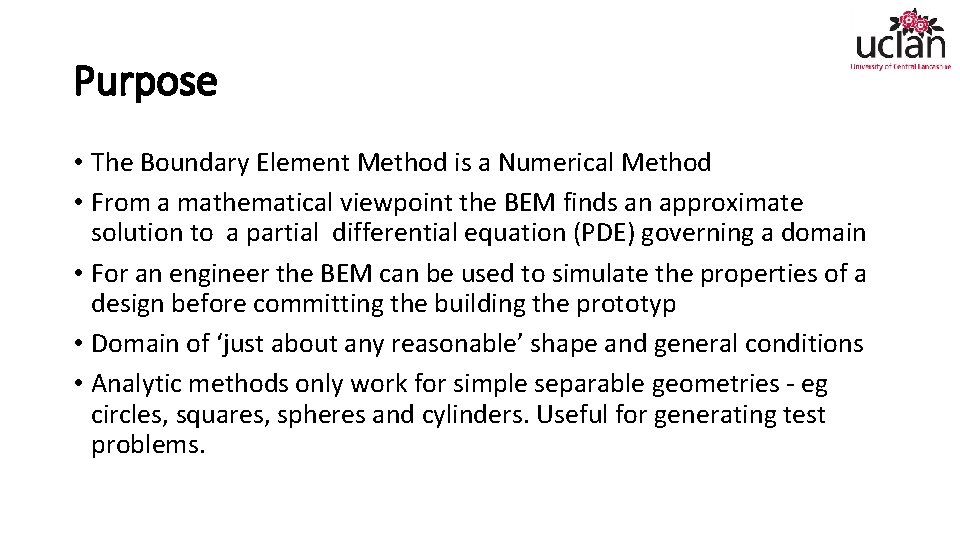 Purpose • The Boundary Element Method is a Numerical Method • From a mathematical