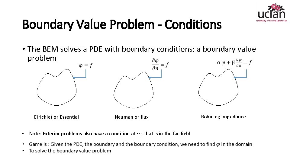 Boundary Value Problem - Conditions • The BEM solves a PDE with boundary conditions;