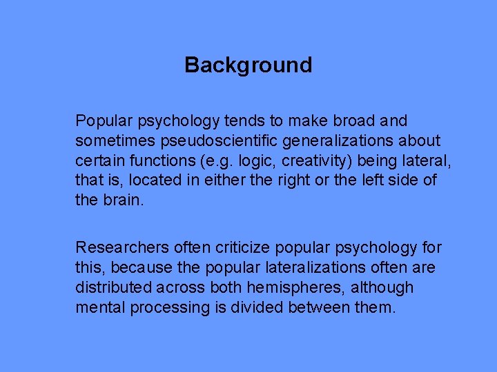 Background Popular psychology tends to make broad and sometimes pseudoscientific generalizations about certain functions