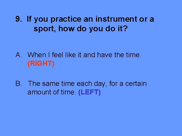 9. If you practice an instrument or a sport, how do you do it?