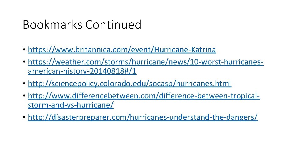 Bookmarks Continued • https: //www. britannica. com/event/Hurricane-Katrina • https: //weather. com/storms/hurricane/news/10 -worst-hurricanesamerican-history-20140818#/1 • http: