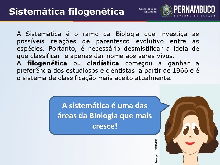 Sistemática filogenética A Sistemática é o ramo da Biologia que investiga as possíveis relações