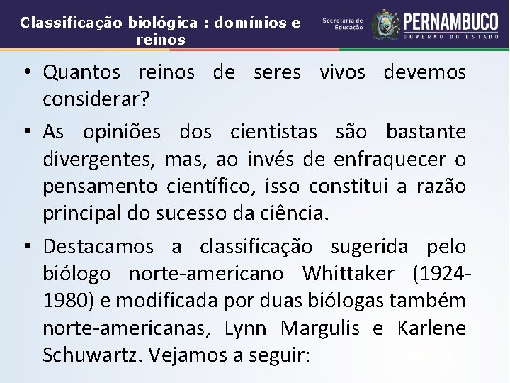 Classificação biológica : domínios e reinos • Quantos reinos de seres vivos devemos considerar?