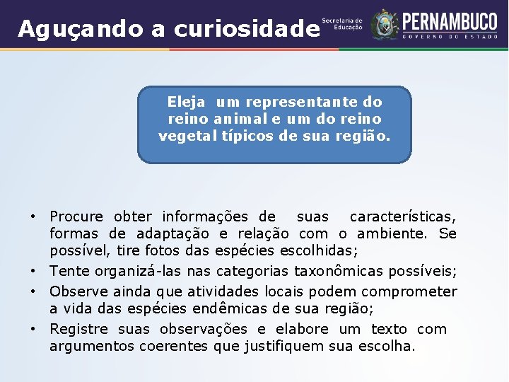 Aguçando a curiosidade Eleja um representante do reino animal e um do reino vegetal