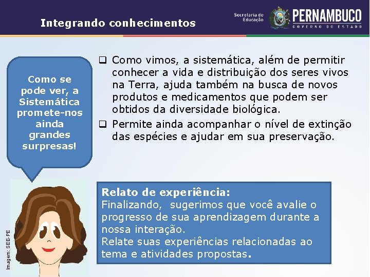 Integrando conhecimentos Imagem: SEE-PE Como se pode ver, a Sistemática promete-nos ainda grandes surpresas!