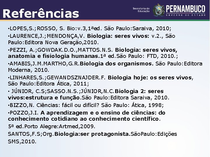 Referências • LOPES, S. ; ROSSO, S. Bio: v. 3, 1ªed. São Paulo: Saraiva,