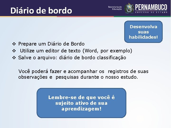 Diário de bordo Desenvolva suas habilidades! v Prepare um Diário de Bordo v Utilize