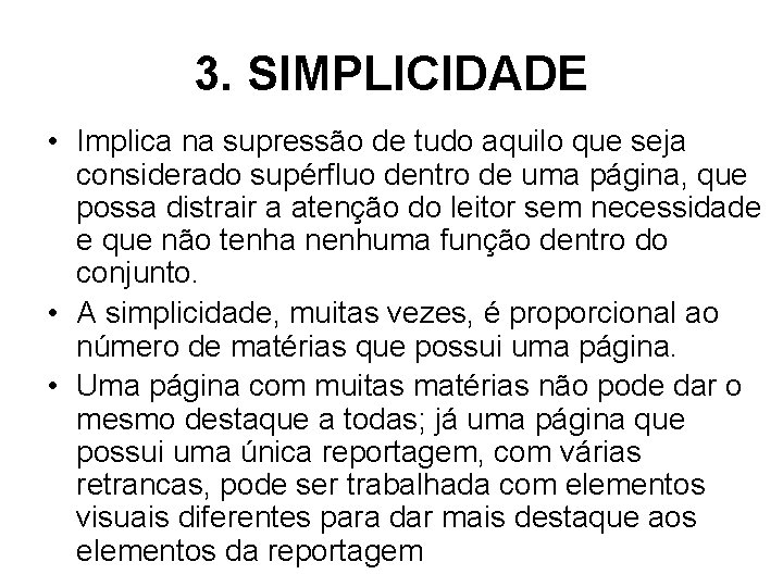 3. SIMPLICIDADE • Implica na supressão de tudo aquilo que seja considerado supérfluo dentro