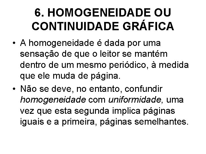6. HOMOGENEIDADE OU CONTINUIDADE GRÁFICA • A homogeneidade é dada por uma sensação de