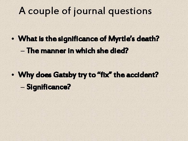 A couple of journal questions • What is the significance of Myrtle’s death? –