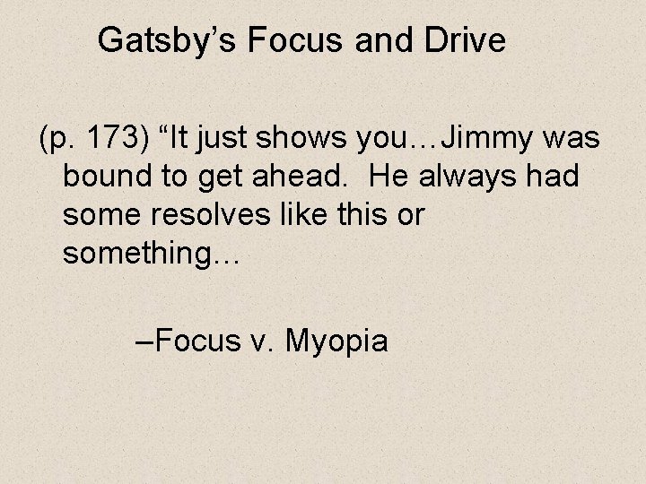 Gatsby’s Focus and Drive (p. 173) “It just shows you…Jimmy was bound to get